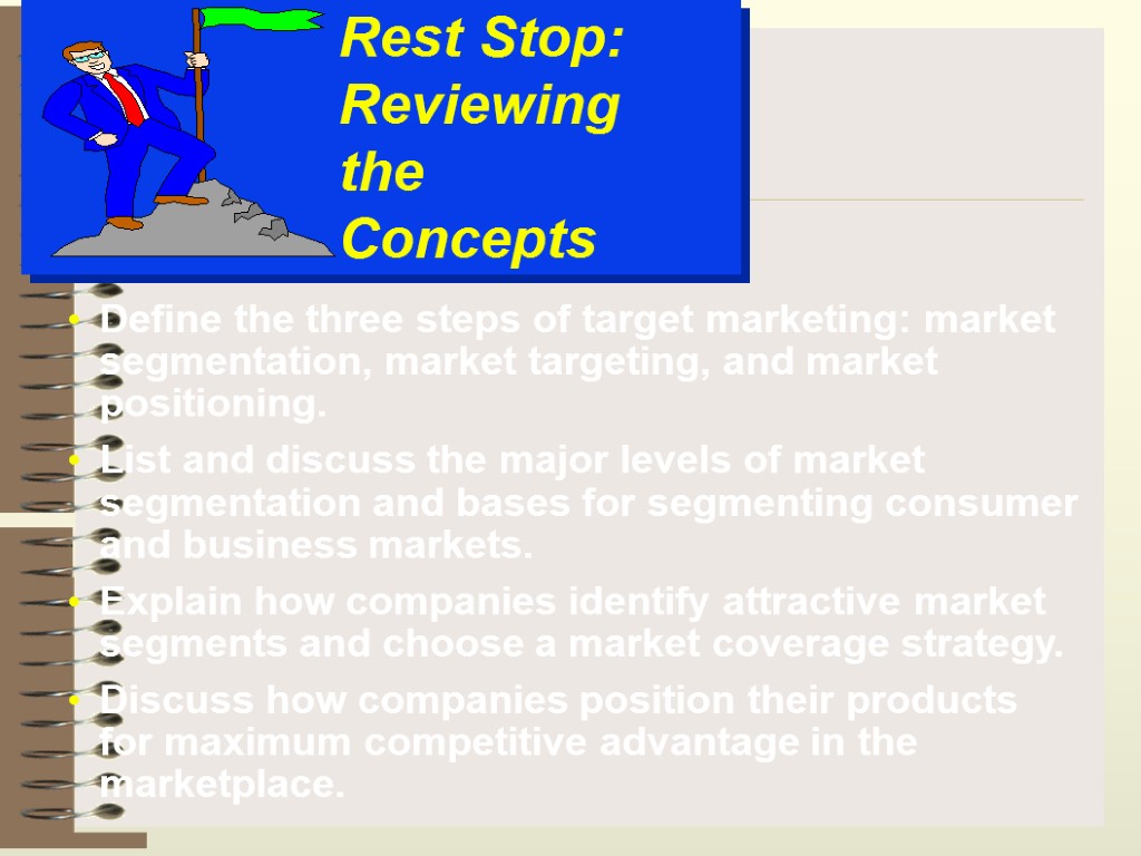 Rest Stop: Reviewing the Concepts Define the three steps of target marketing: market segmentation,